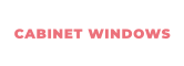 CABINET WINDOWS